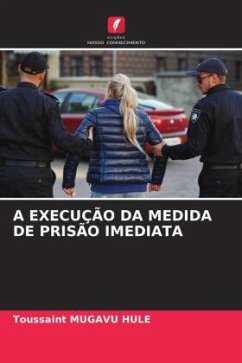 A EXECUÇÃO DA MEDIDA DE PRISÃO IMEDIATA - MUGAVU HULE, Toussaint