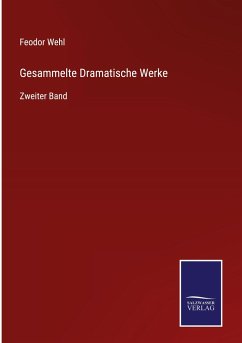 Gesammelte Dramatische Werke - Wehl, Feodor