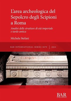 L'area archeologica del Sepolcro degli Scipioni a Roma - Stefani, Michela