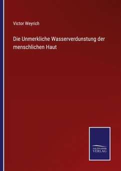 Die Unmerkliche Wasserverdunstung der menschlichen Haut - Weyrich, Victor