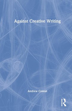 Against Creative Writing - Cowan, Andrew