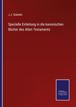 Specielle Einleitung in die kanonischen Bücher des Alten Testaments - Stahelin, J. J.