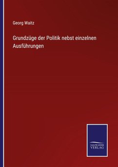 Grundzüge der Politik nebst einzelnen Ausführungen - Waitz, Georg