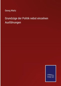 Grundzüge der Politik nebst einzelnen Ausführungen - Waitz, Georg