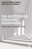 The Institutions Changing Journalism (eBook, PDF) The Institutions Changing Journalism (eBook, PDF)