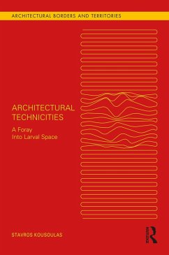 Architectural Technicities (eBook, PDF) - Kousoulas, Stavros Architectural Technicities (eBook, PDF) - Kousoulas, Stavros