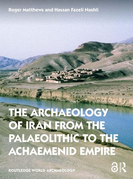The Archaeology of Iran from the Palaeolithic to the Achaemenid Empire (eBook, PDF)
