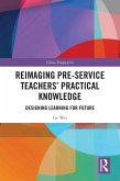 Reimaging Pre-Service Teachers' Practical Knowledge (eBook, PDF) Reimaging Pre-Service Teachers' Practical Knowledge (eBook, PDF)