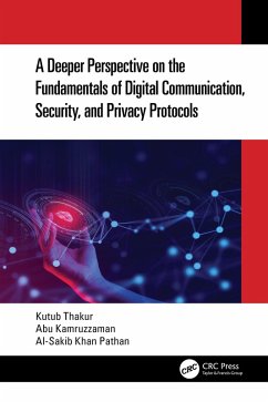 A Deeper Perspective on the Fundamentals of Digital Communication, Security, and Privacy Protocols (eBook, ePUB) - Thakur, Kutub; Kamruzzaman, Abu; Pathan, Al-Sakib Khan