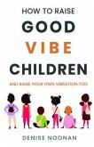 How To Raise Good Vibe Children - and raise your own vibration too (eBook, ePUB)