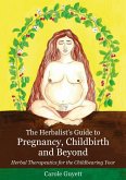 The Herbalist's Guide to Pregnancy, Childbirth and Beyond (eBook, ePUB)