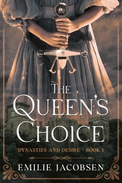 The Queen's Choice (Dynasties and Desire, #1) (eBook, ePUB) - Jacobsen, Emilie