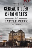 The Cereal Killer Chronicles of Battle Creek (eBook, ePUB) The Cereal Killer Chronicles of Battle Creek (eBook, ePUB)