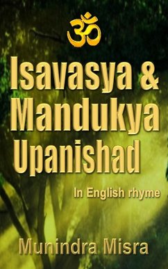 Isavasya & Mandukya Upanishad (eBook, ePUB) - Misra, Munindra Isavasya & Mandukya Upanishad (eBook, ePUB) - Misra, Munindra