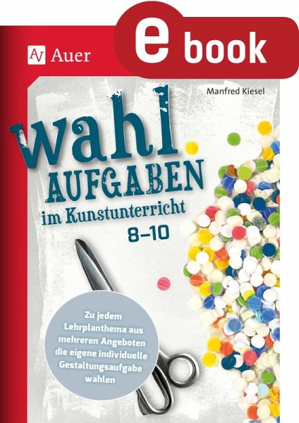 Wahlaufgaben im Kunstunterricht Kl. 8-10 (eBook, PDF)