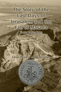 The Story of the Last Days of Jerusalem and the Fall of Masada - Church, Alfred J.; Hirsch, Brian