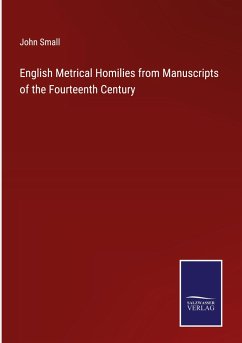 English Metrical Homilies from Manuscripts of the Fourteenth Century - Small, John
