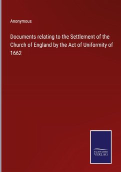 Documents relating to the Settlement of the Church of England by the Act of Uniformity of 1662 - Anonymous
