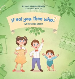 We're Going Green!   Book 4 in the If Not You, Then Who? series that shows kids 4-10 how ideas become useful inventions (8x8 Print on Demand Hard Cover) - Pridham, David; Pridham, Emberli