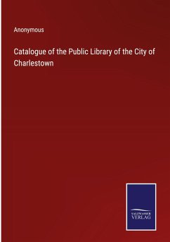 Catalogue of the Public Library of the City of Charlestown - Anonymous