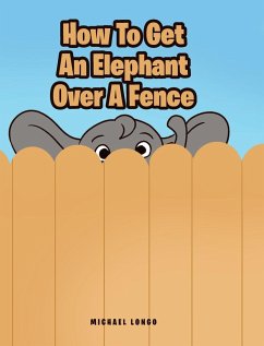 How To Get An Elephant Over A Fence - Longo, Michael