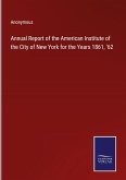 Annual Report of the American Institute of the City of New York for the Years 1861, '62