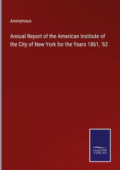 Annual Report of the American Institute of the City of New York for the Years 1861, '62 - Anonymous