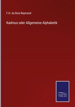 Kadmus oder Allgemeine Alphabetik - Bois-Reymond, F. H. Du