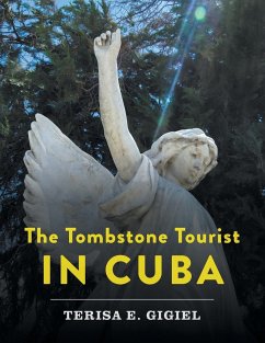 The Tombstone Tourist in Cuba - Gigiel, Terisa E.