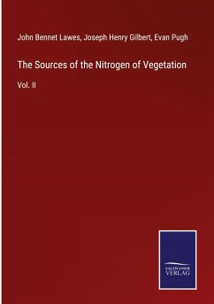 The Sources of the Nitrogen of Vegetation - Lawes, John Bennet; Gilbert, Joseph Henry; Pugh, Evan