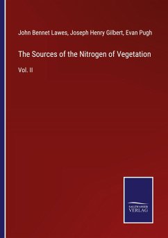 The Sources of the Nitrogen of Vegetation - Lawes, John Bennet; Gilbert, Joseph Henry; Pugh, Evan