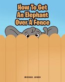 How To Get An Elephant Over A Fence