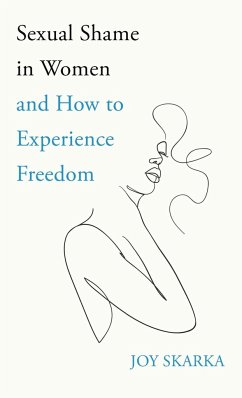 Sexual Shame in Women and How to Experience Freedom - Skarka, Joy