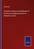 Documents relating to the Settlement of the Church of England by the Act of Uniformity of 1662