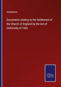 Documents relating to the Settlement of the Church of England by the Act of Uniformity of 1662 - Anonymous