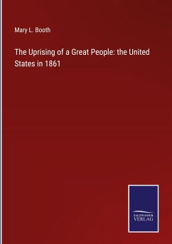 The Uprising of a Great People: the United States in 1861 - Booth, Mary L.