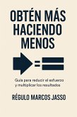 Obtén Más Haciendo Menos (eBook, ePUB) Obtén Más Haciendo Menos (eBook, ePUB)