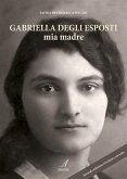 Gabriella Degli Esposti mia madre (eBook, PDF)