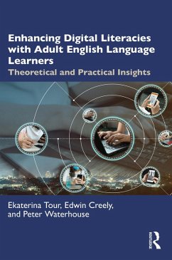 Enhancing Digital Literacies with Adult English Language Learners (eBook, PDF) - Tour, Ekaterina; Creely, Edwin; Waterhouse, Peter