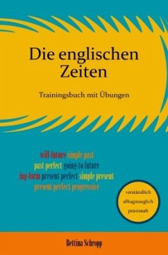 Die englischen Zeiten: Trainingsbuch mit Übungen - Schropp, Bettina