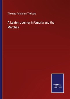 A Lenten Journey in Umbria and the Marches - Trollope, Thomas Adolphus