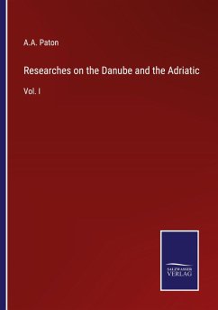 Researches on the Danube and the Adriatic - Paton, A. A.