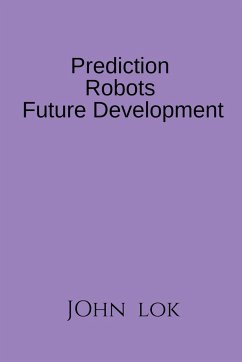 Prediction Robots Future Development - Lok, John