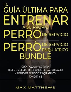 La Guía Última Para Entrenar A Su Propio Perro De Servicio Y Perro De Servicio Psiquiátrico (2 Libros En 1) - Matthews, Max