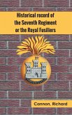 Historical record of the Seventh Regiment, or the Royal Fusiliers
