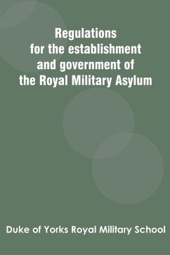 Regulations for the establishment and government of the Royal Military Asylum - Duke of Yorks Royal Military School