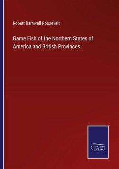 Game Fish of the Northern States of America and British Provinces - Roosevelt, Robert Barnwell