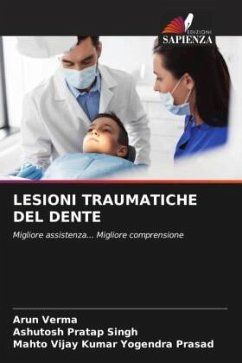 LESIONI TRAUMATICHE DEL DENTE - Verma, Arun;Singh, Ashutosh Pratap;Yogendra Prasad, Mahto Vijay Kumar