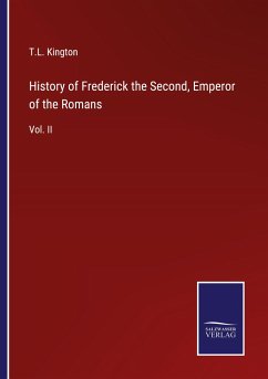 History of Frederick the Second, Emperor of the Romans - Kington, T. L.