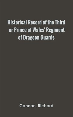 Historical Record of the Third, or Prince of Wales' Regiment of Dragoon Guards - Cannon, Richard